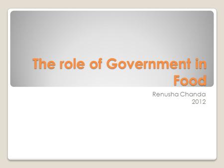 The role of Government in Food Renusha Chanda 2012.