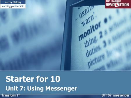 Starter for 10 Unit 7: Using Messenger Transform IT SFT07_messenger.