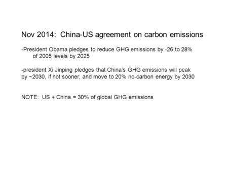 Nov 2014: China-US agreement on carbon emissions -President Obama pledges to reduce GHG emissions by -26 to 28% of 2005 levels by 2025 -president Xi Jinping.