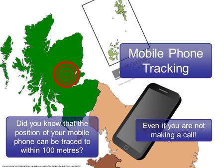 Did you know that the position of your mobile phone can be traced to within 100 metres? Map reproduced from Ordnance Survey map data by permission of the.