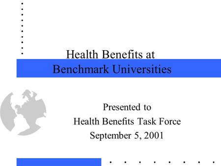 Health Benefits at Benchmark Universities Presented to Health Benefits Task Force September 5, 2001.