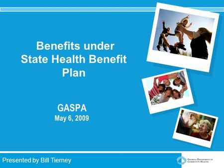 2009 Plan Year Information Presented by Bill Tierney Benefits under State Health Benefit Plan GASPA May 6, 2009.
