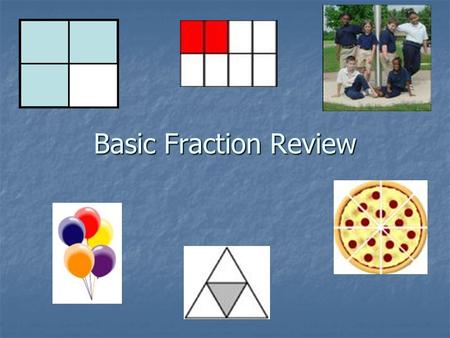 Basic Fraction Review. Reading and Writing Fractions A fraction is a number that stands for part of something. A fraction is a number that stands for.