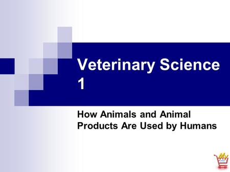Veterinary Science 1 How Animals and Animal Products Are Used by Humans.