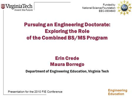 Engineering Education Pursuing an Engineering Doctorate: Exploring the Role of the Combined BS/MS Program Erin Crede Maura Borrego Department of Engineering.