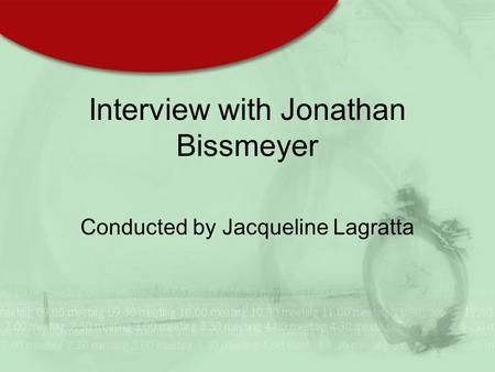 Interview with Jonathan Bissmeyer Conducted by Jacqueline Lagratta.