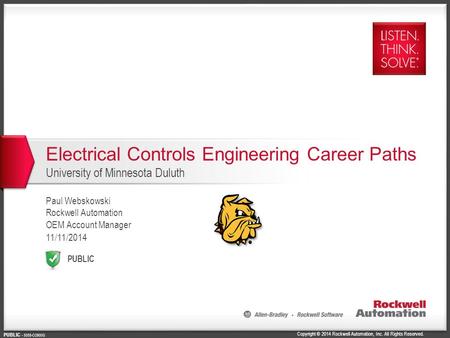 Copyright © 2014 Rockwell Automation, Inc. All Rights Reserved. PUBLIC PUBLIC - 5058-CO900G Electrical Controls Engineering Career Paths University of.