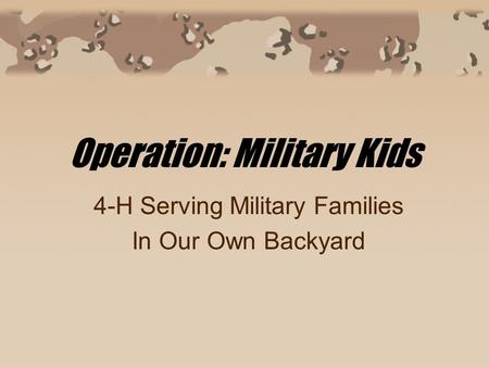 Operation: Military Kids 4-H Serving Military Families In Our Own Backyard.