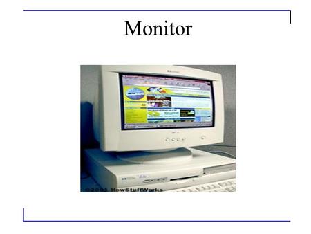 Monitor. The Basics Often referred to as a monitor when packaged in a separate case, the display is the most-used output device on a computer. The display.