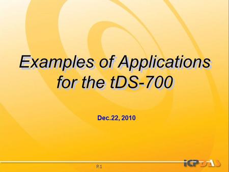 P.1 Examples of Applications for the tDS-700 Dec.22, 2010.