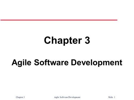 Chapter 3 Agile Software Development Slide 1 Chapter 3 Agile Software Development.