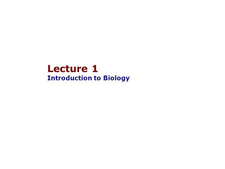 Lecture 1 Introduction to Biology