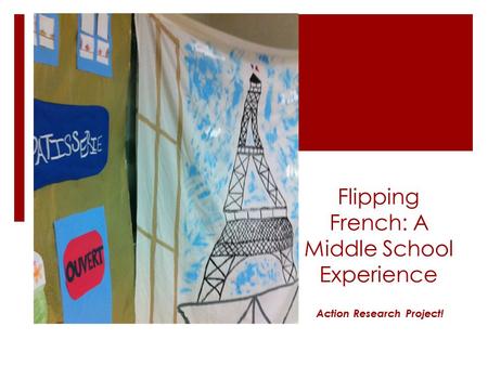 Flipping French: A Middle School Experience Action Research Project!