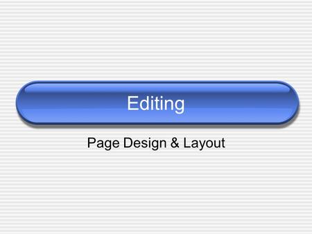 Editing Page Design & Layout. Page Layout One of the most important things editors do.