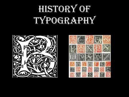 History of Typography. Understanding Typography A brief history of printed communication.