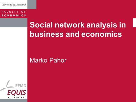 Social network analysis in business and economics Marko Pahor.