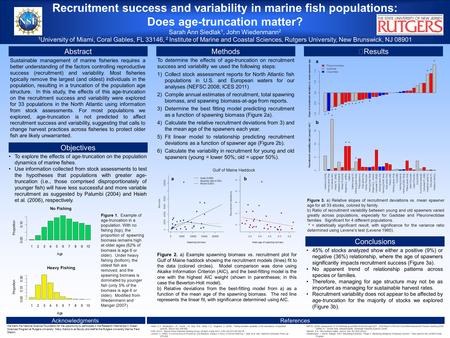 Recruitment success and variability in marine fish populations: Does age-truncation matter? Sarah Ann Siedlak 1, John Wiedenmann 2 1 University of Miami,