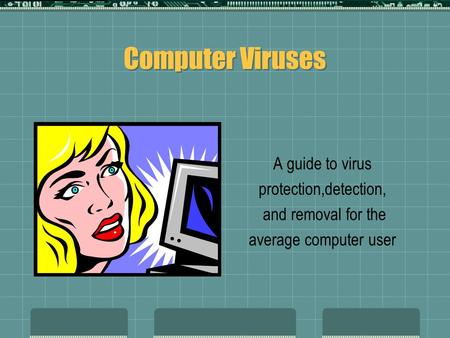 Computer Viruses A guide to virus protection,detection, and removal for the average computer user.