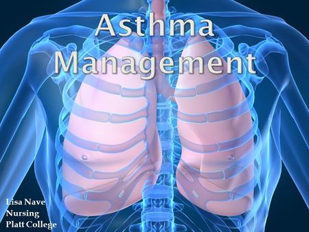 Lisa Nave Nursing Platt College. Asthma is a chronic inflammatory disease of the lungs characterized by narrowing of the airways in the lungs causing.