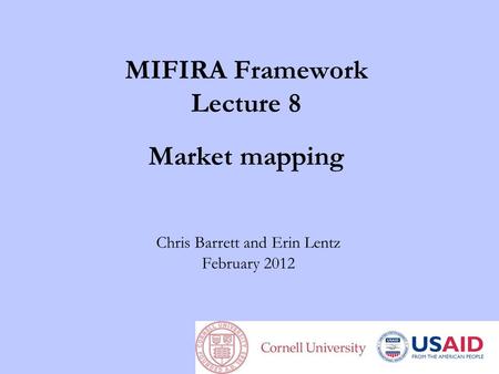 MIFIRA Framework Lecture 8 Market mapping Chris Barrett and Erin Lentz February 2012.