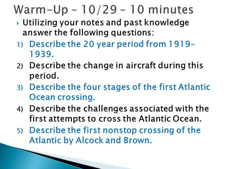  Utilizing your notes and past knowledge answer the following questions: 1) Describe the 20 year period from 1919- 1939. 2) Describe the change in aircraft.
