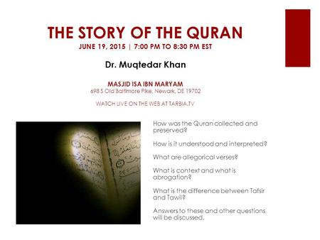 THE STORY OF THE QURAN JUNE 19, 2015 | 7:00 PM TO 8:30 PM EST Dr. Muqtedar Khan MASJID ISA IBN MARYAM 698 S Old Baltimore Pike, Newark, DE 19702 WATCH.