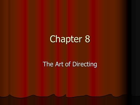 Chapter 8 The Art of Directing. Directors Turn the script into a production Coordinate the efforts of a team of collaborators Represent the intentions.