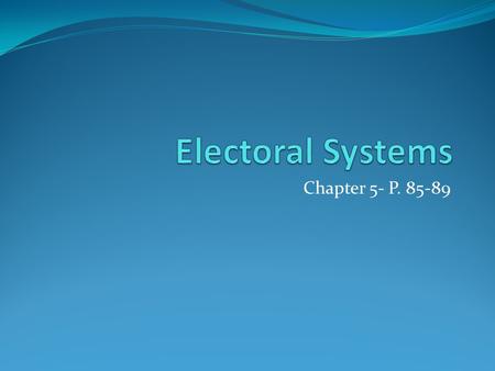 Electoral Systems Chapter 5- P. 85-89.