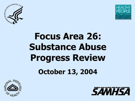 Focus Area 26: Substance Abuse Progress Review October 13, 2004.