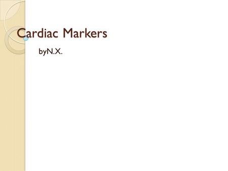 Cardiac Markers byN.X.. Cardiac Markers 1. After the loss of integrity of cardiac myocyte membranes, intracellular macromolecules diffuse into the interstitium.