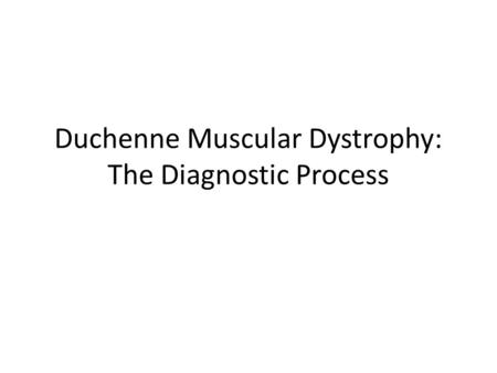 Duchenne Muscular Dystrophy: The Diagnostic Process.