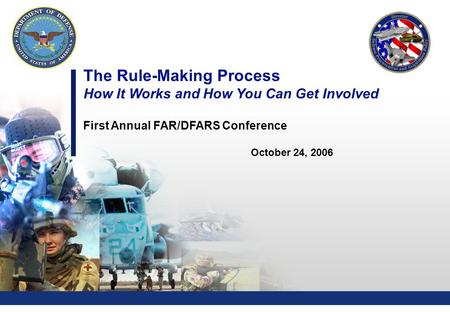 0 The Rule-Making Process How It Works and How You Can Get Involved First Annual FAR/DFARS Conference October 24, 2006.