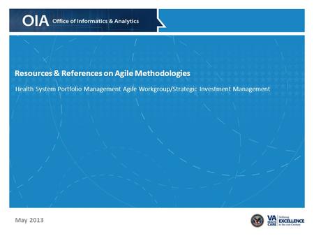 May 2013 Resources & References on Agile Methodologies Health System Portfolio Management Agile Workgroup/Strategic Investment Management.