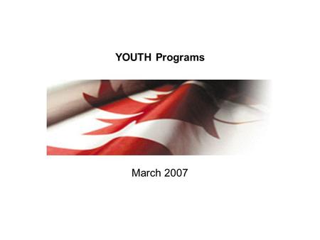 YOUTH Programs March 2007. 2 Presentation Topics Skills Link Career Focus Opportunities Fund Canada Summer Jobs Foreign Worker Worksharing Canada Education.
