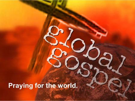 Praying for the world.. Praying for God’s mission and for the world. “The Book of Acts is filled with prayer meetings; every forward thrust the first.