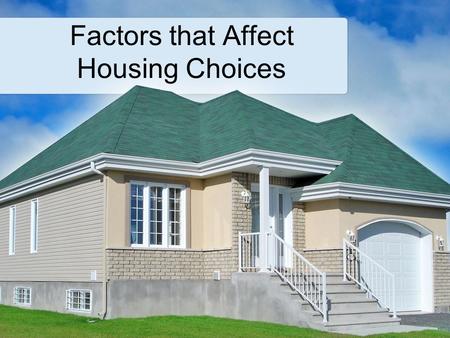 Factors that Affect Housing Choices. Copyright and Terms of Service Copyright © Texas Education Agency, 2013. These materials are copyrighted © and trademarked.