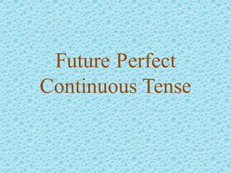 Future Perfect Continuous Tense