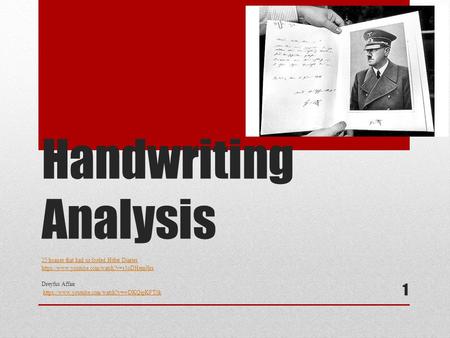 Handwriting Analysis 25 hoaxes that had us fooled Hitler Diaries https://www.youtube.com/watch?v=s3oDHem9lrs Dreyfus Affair https://www.youtube.com/watch?v=wDKQipKFT0k.