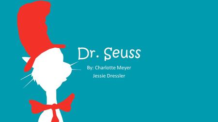 Dr. Seuss By: Charlotte Meyer Jessie Dressler. What we’re getting into…