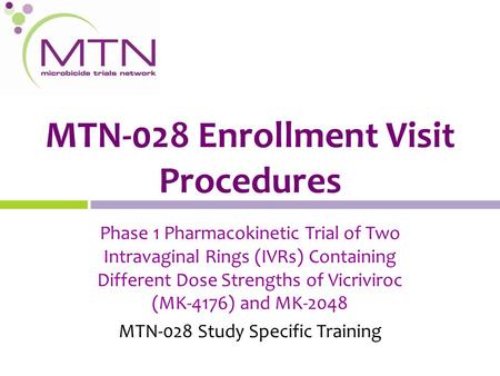 MTN-028 Enrollment Visit Procedures Phase 1 Pharmacokinetic Trial of Two Intravaginal Rings (IVRs) Containing Different Dose Strengths of Vicriviroc (MK-4176)