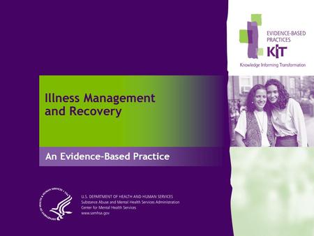 Illness Management and Recovery An Evidence-Based Practice.