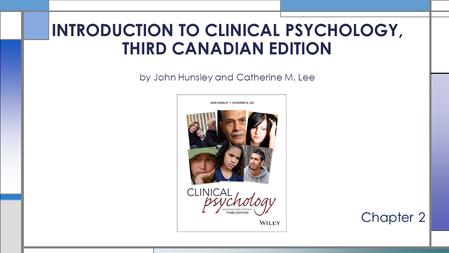 INTRODUCTION TO CLINICAL PSYCHOLOGY, THIRD CANADIAN EDITION by John Hunsley and Catherine M. Lee Chapter 2.