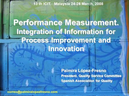 Performance Measurement. Integration of Information for Process Improvement and Innovation Palmira López-Fresno President. Quality Service Committee Spanish.