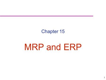 1 Chapter 15 MRP and ERP. 2 Dependent demand: Demand for items that are subassemblies or component parts to be used in production of finished goods. Dependant.