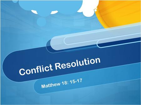Conflict Resolution Matthew 18: 15-17. Conflict Step 1: Go To THEM “ If your brother or sister in God’s family does something wrong, go and tell them.