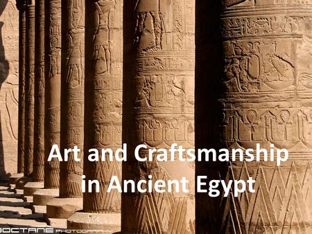 Art and Craftsmanship in Ancient Egypt. Arts and crafts were very important to ancient Egypt.