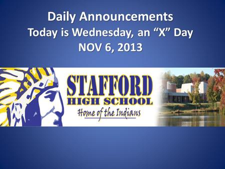 Daily Announcements Today is Wednesday, an “X” Day NOV 6, 2013 Daily Announcements Today is Wednesday, an “X” Day NOV 6, 2013.