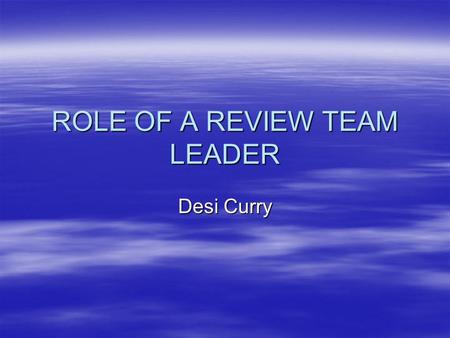ROLE OF A REVIEW TEAM LEADER Desi Curry. Journey in to Gateway  RTL for 7 years (National and Local)  2001 - First major project in NI to be subject.