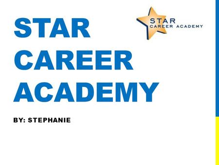 STAR CAREER ACADEMY BY: STEPHANIE. GENERAL INFORMATION Location: 154 West &,14th Street SCA Focuses on: Culinary Baking Hotel and Restaurant Management.