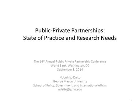 Public-Private Partnerships: State of Practice and Research Needs The 14 th Annual Public Private Partnership Conference World Bank, Washington, DC September.